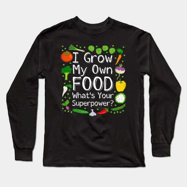 I Grow My Own Food What's Your Superpower? Long Sleeve T-Shirt by ARTWORKandBEYOND